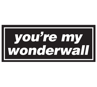 You're My Wonderwall Sticker
