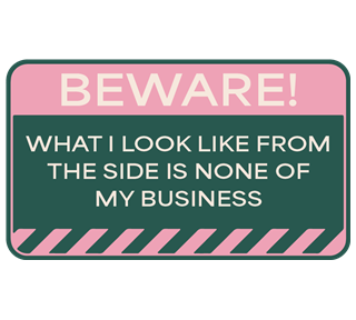 Beware What I Look Like From The Side Is None Of My Business Sticker