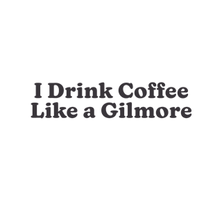 Gilmore Girls - I Drink Coffee Like A Gilmore Sticker