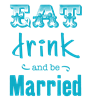 Eat Drink & Be Married