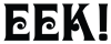 Eek!