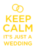 Keep Calm It's Just a Wedding
