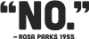 No - Rosa Parks