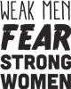 Weak Men Fear Strong Women