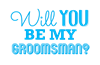Will You Be My Groomsman?