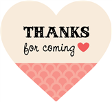 Thanks For Coming Heart Label